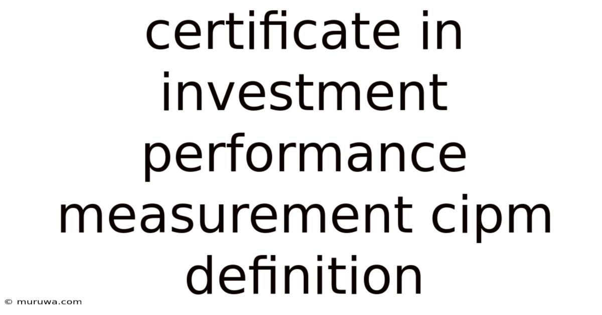 Certificate In Investment Performance Measurement Cipm Definition Certificate In Investment Performance Measurement Cipm Definition
