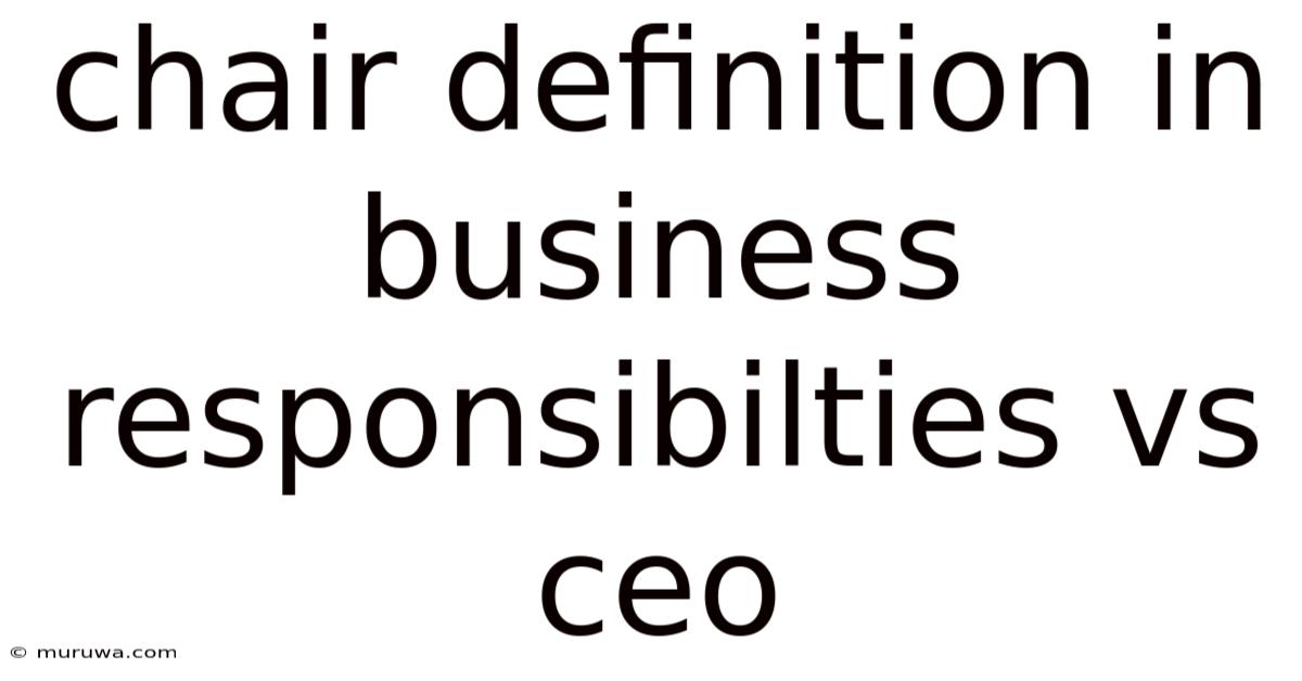 Chair Definition In Business Responsibilties Vs Ceo Chair Definition In Business Responsibilties Vs Ceo