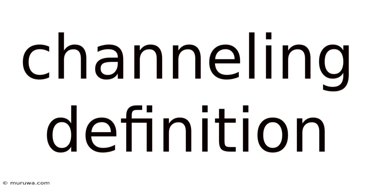 Channeling Definition Channeling Definition
