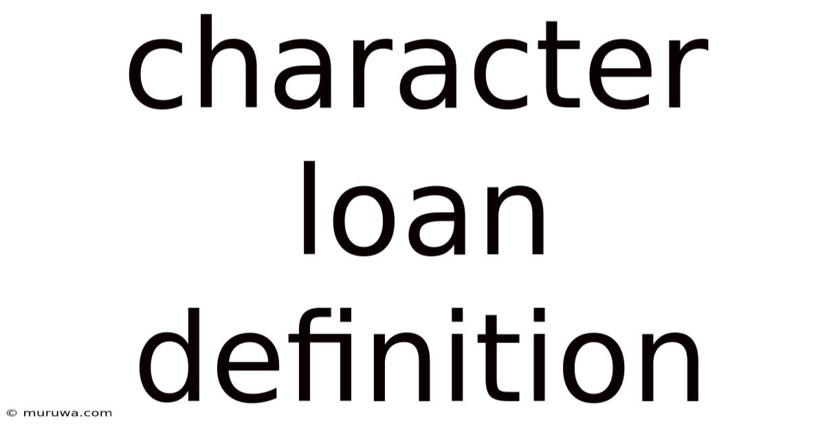 Character Loan Definition Character Loan Definition