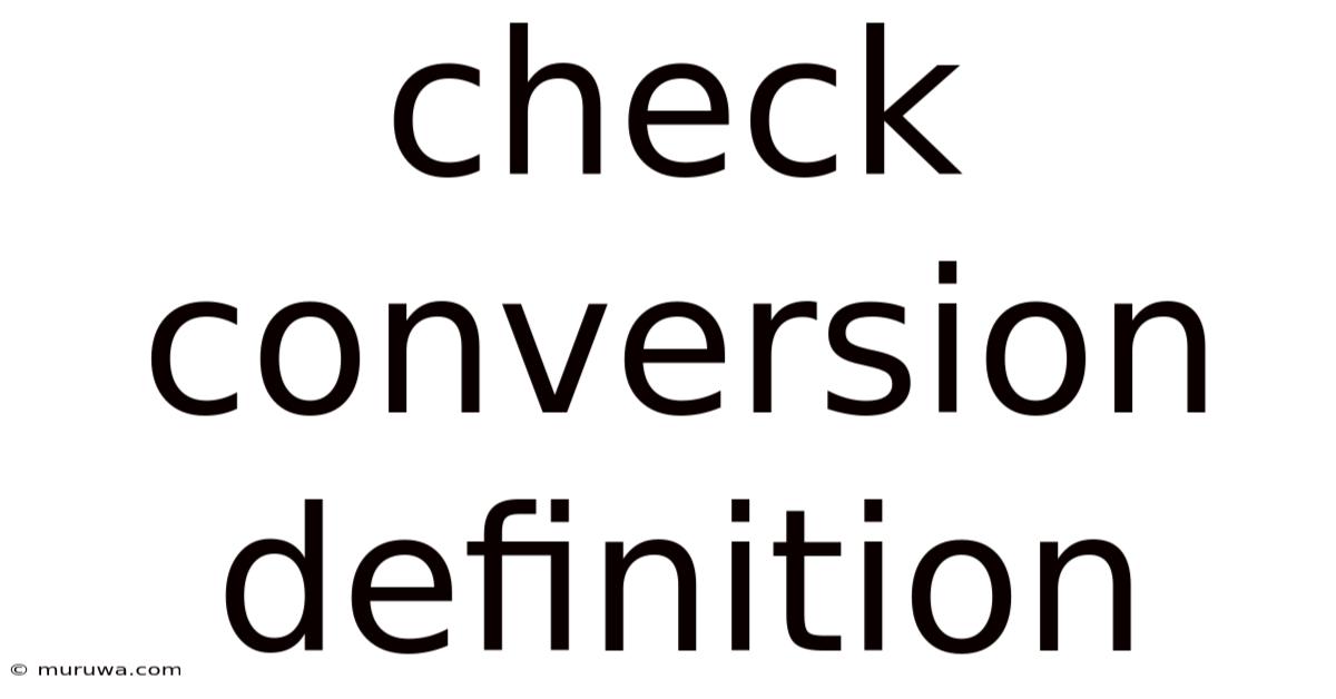 Check Conversion Definition Check Conversion Definition