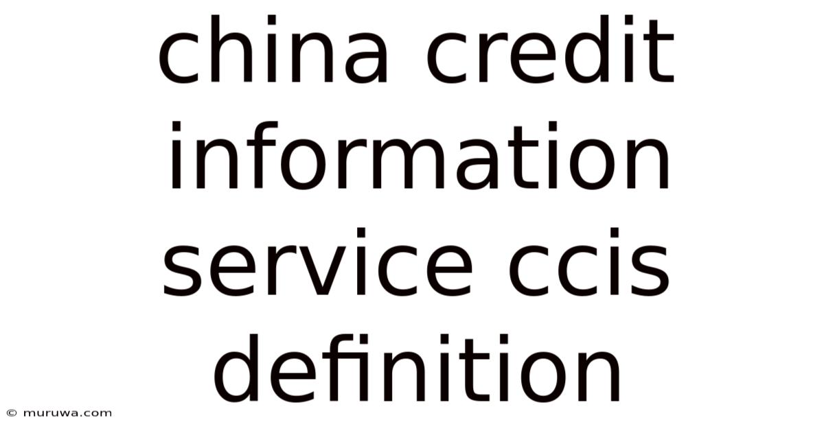China Credit Information Service Ccis Definition China Credit Information Service Ccis Definition