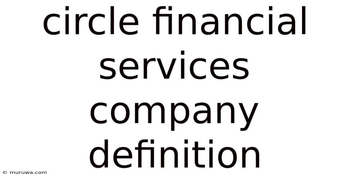 Circle Financial Services Company Definition Circle Financial Services Company Definition
