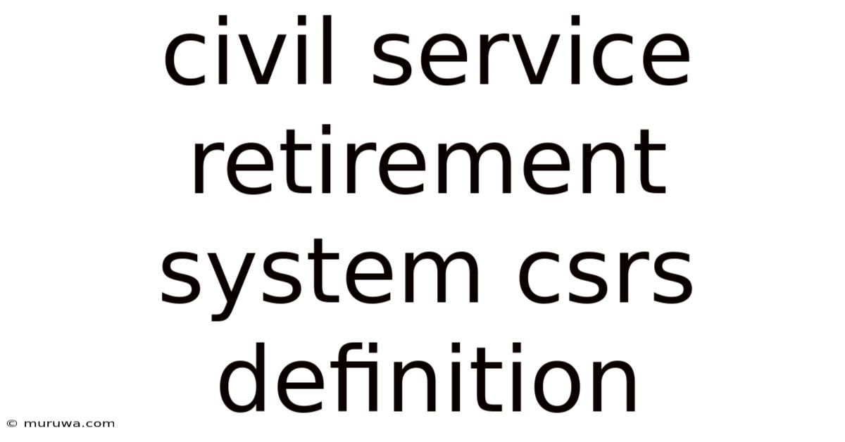 Civil Service Retirement System Csrs Definition Civil Service Retirement System Csrs Definition