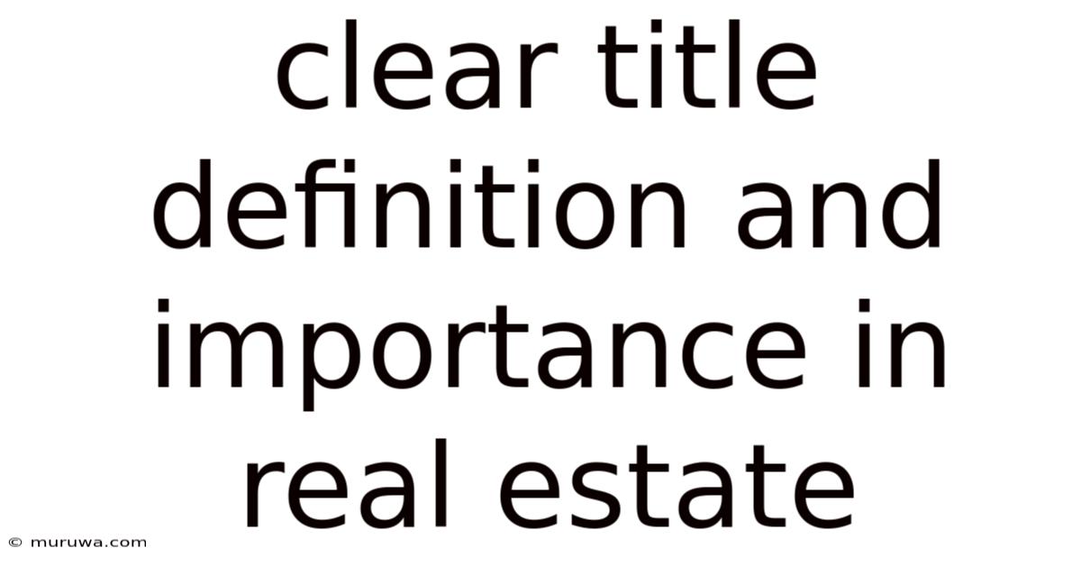 Clear Title Definition And Importance In Real Estate Clear Title Definition And Importance In Real Estate