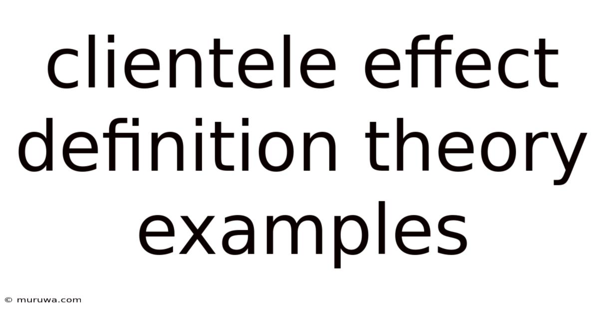 Clientele Effect Definition Theory Examples Clientele Effect Definition Theory Examples