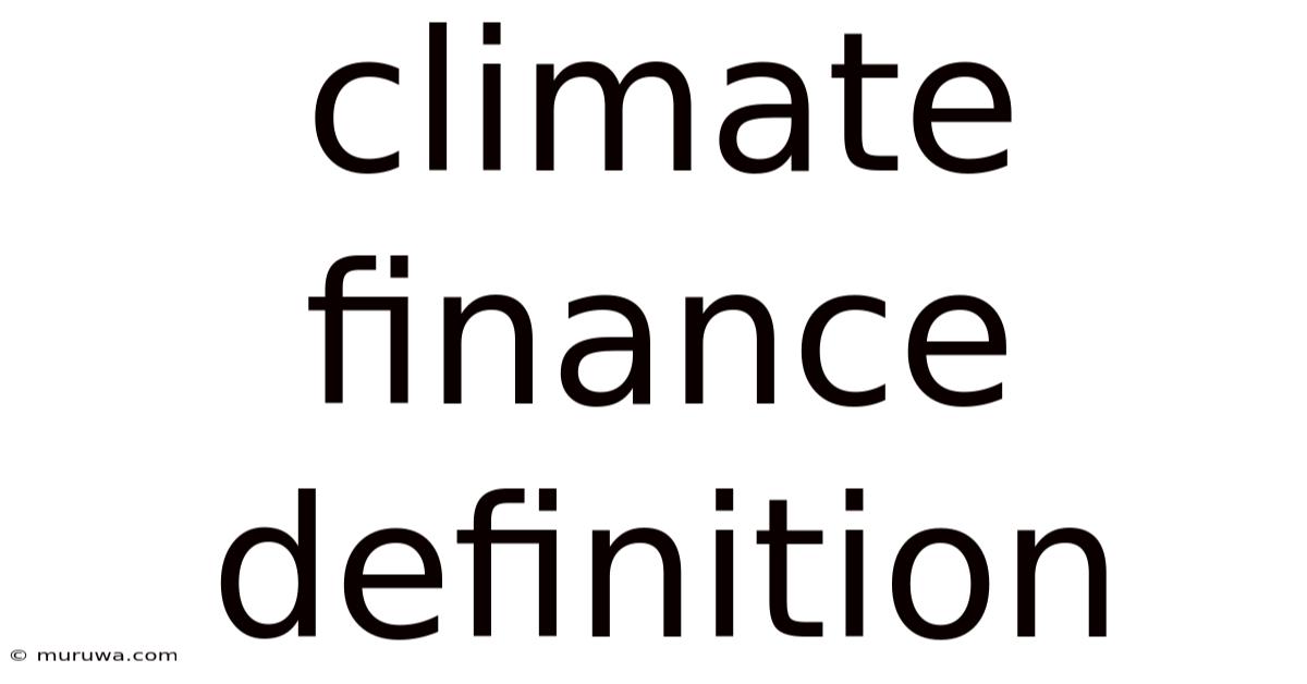 Climate Finance Definition Climate Finance Definition