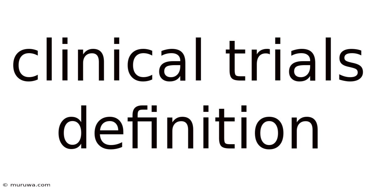 Clinical Trials Definition Clinical Trials Definition