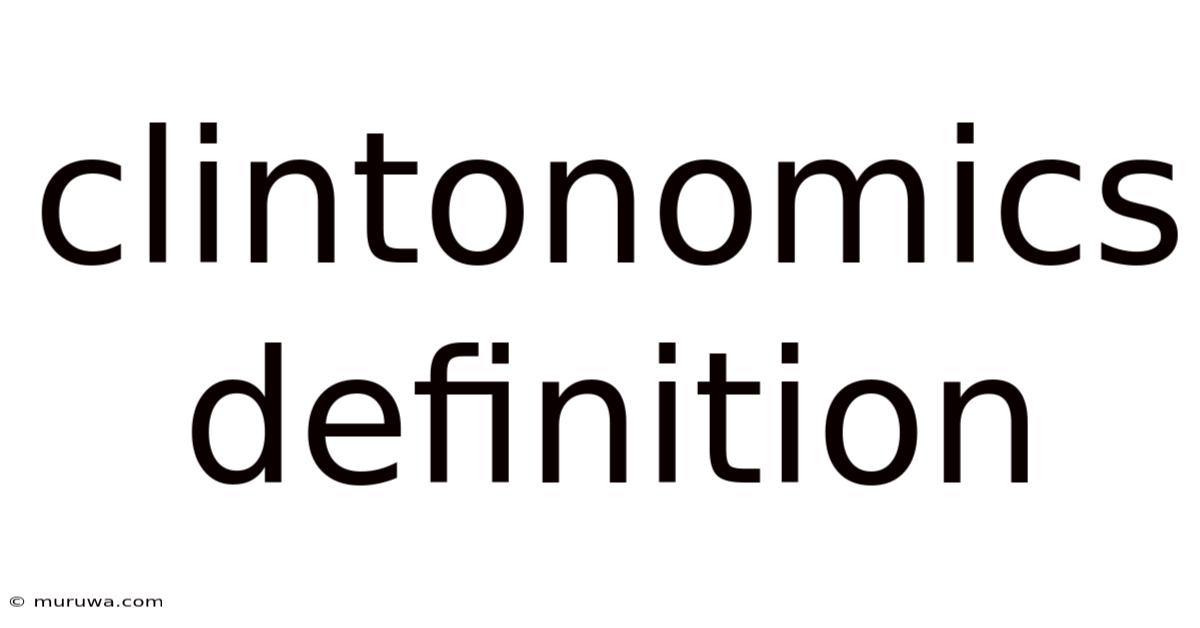 Clintonomics Definition Clintonomics Definition