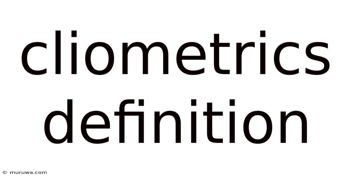Cliometrics Definition Cliometrics Definition