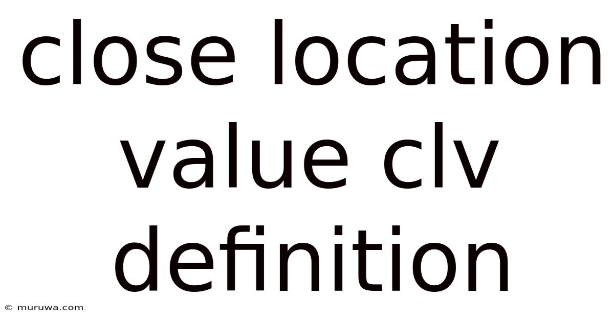 Close Location Value Clv Definition Close Location Value Clv Definition