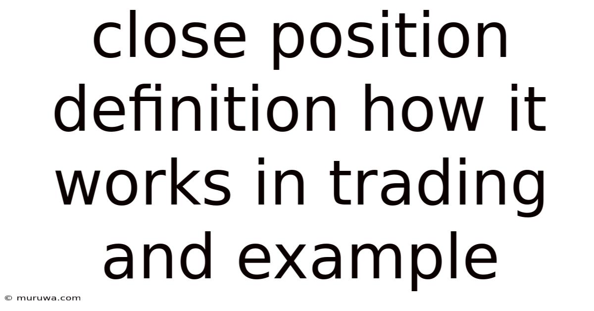Close Position Definition How It Works In Trading And Example Close Position Definition How It Works In Trading And Example