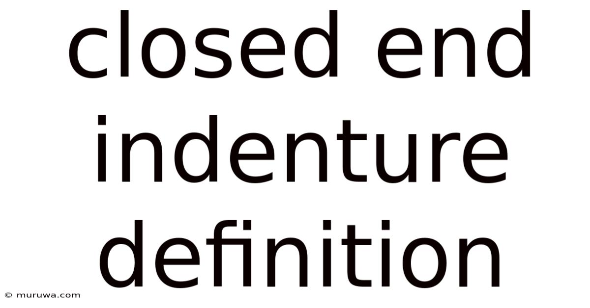 Closed End Indenture Definition Closed End Indenture Definition
