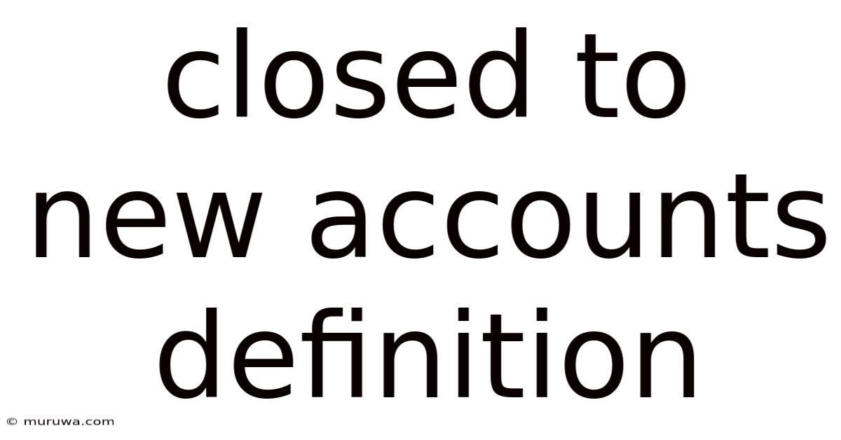 Closed To New Accounts Definition Closed To New Accounts Definition