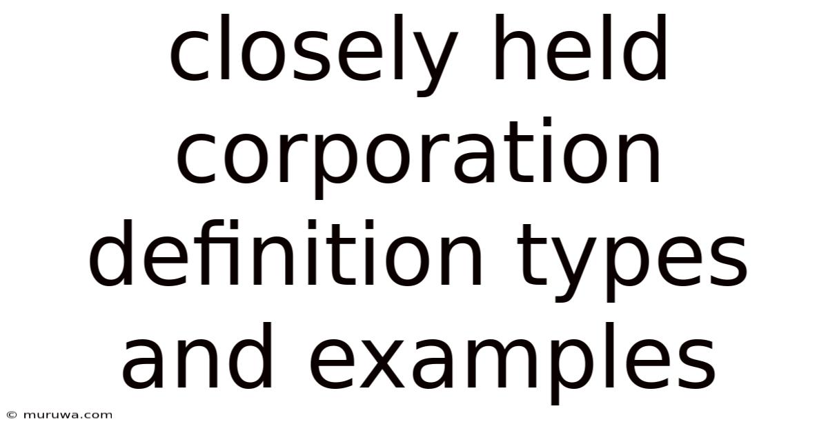 Closely Held Corporation Definition Types And Examples Closely Held Corporation Definition Types And Examples