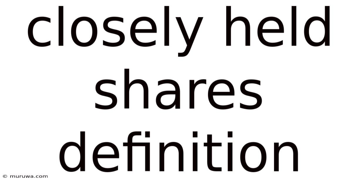 Closely Held Shares Definition Closely Held Shares Definition