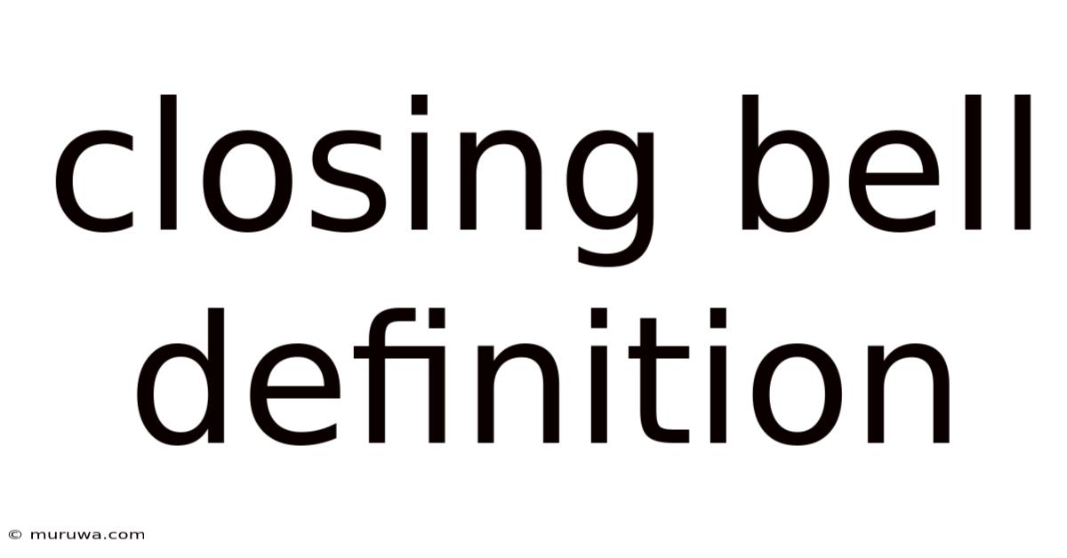 Closing Bell Definition Closing Bell Definition