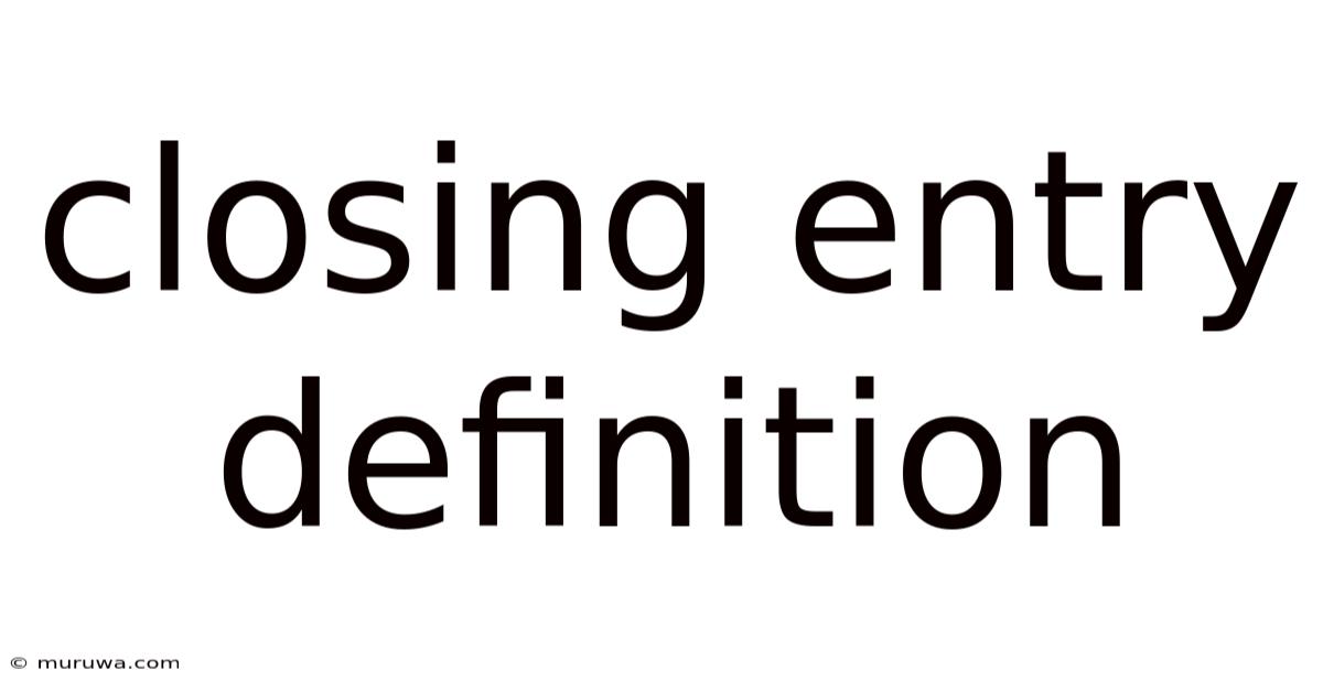 Closing Entry Definition Closing Entry Definition