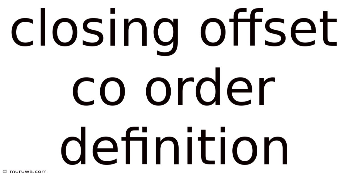 Closing Offset Co Order Definition Closing Offset Co Order Definition