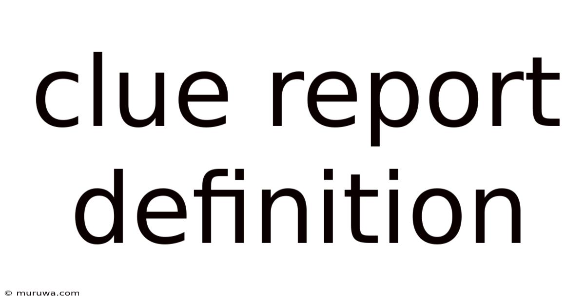 Clue Report Definition Clue Report Definition
