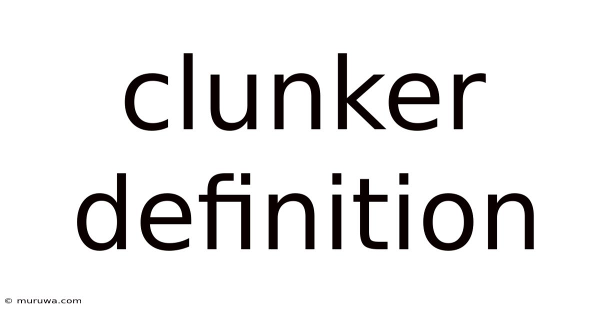 Clunker Definition Clunker Definition