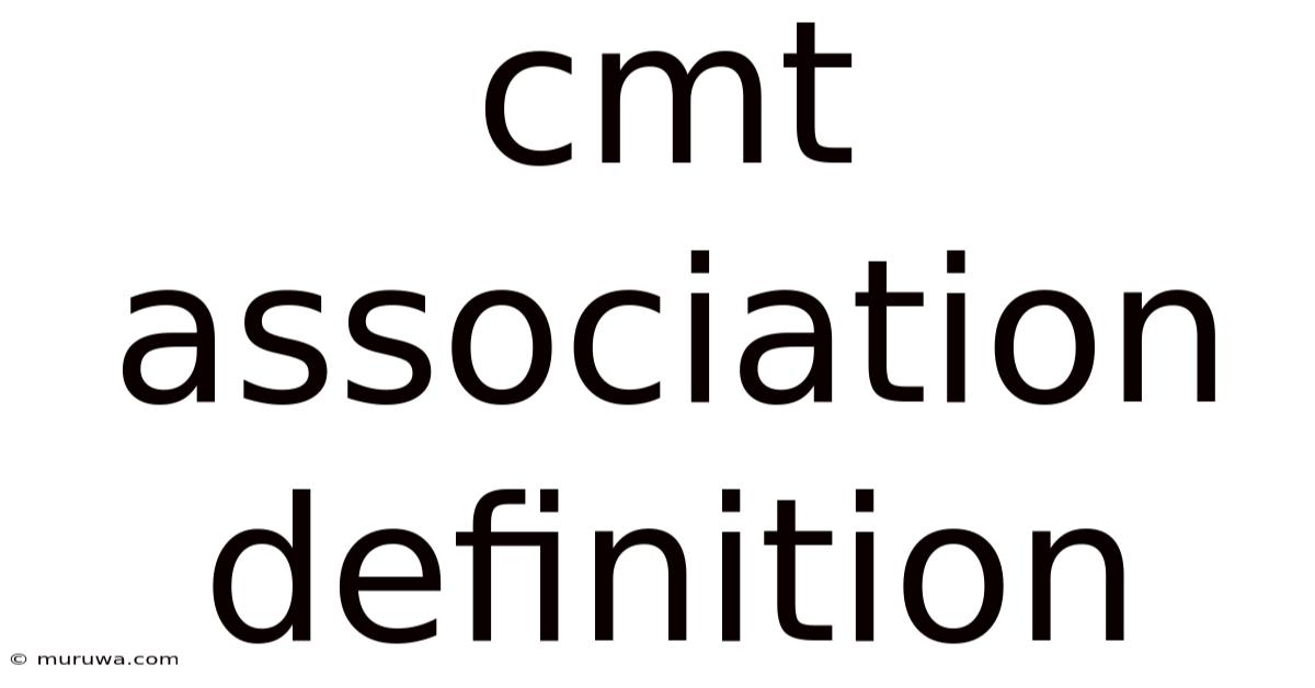 Cmt Association Definition Cmt Association Definition