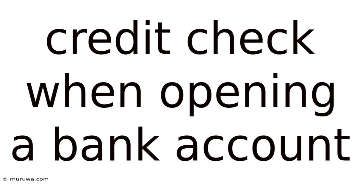 Credit Check When Opening A Bank Account Credit Check When Opening A Bank Account