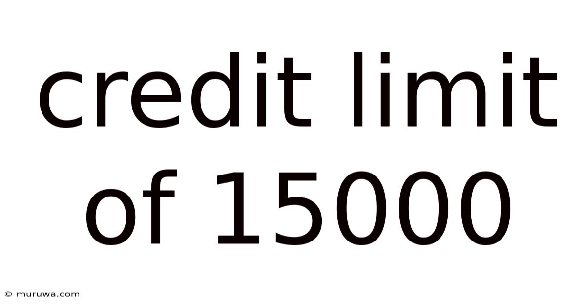 Credit Limit Of 15000