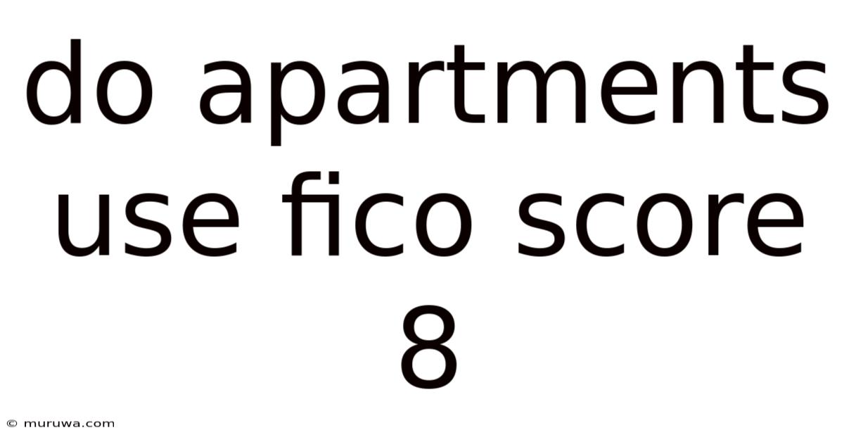Do Apartments Use Fico Score 8