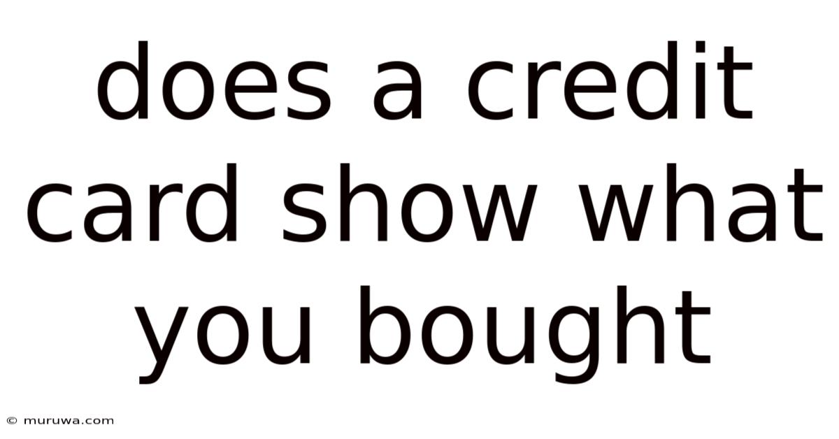 Does A Credit Card Show What You Bought Does A Credit Card Show What You Bought