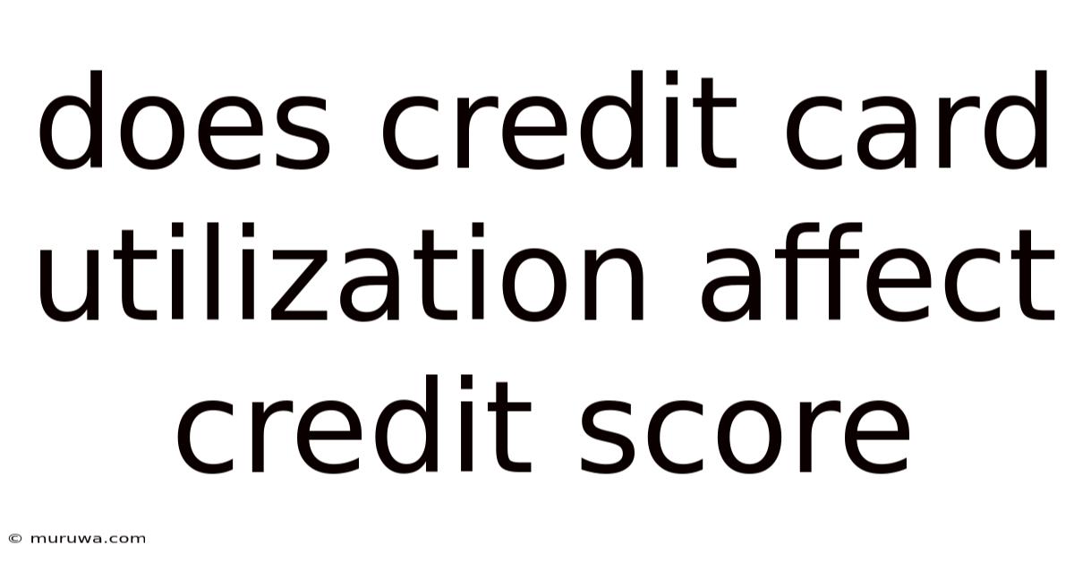 Does Credit Card Utilization Affect Credit Score