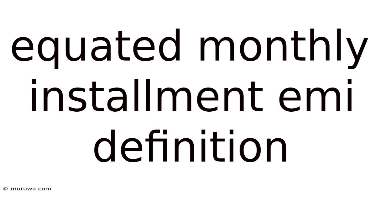 Equated Monthly Installment Emi Definition Equated Monthly Installment Emi Definition