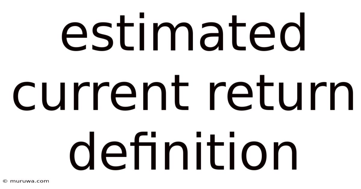 Estimated Current Return Definition
