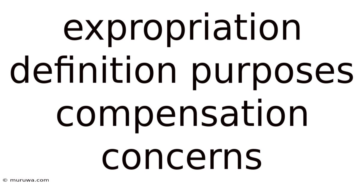 Expropriation Definition Purposes Compensation Concerns Expropriation Definition Purposes Compensation Concerns