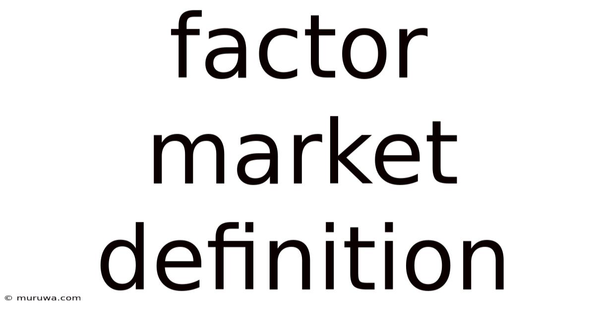 Factor Market Definition Factor Market Definition