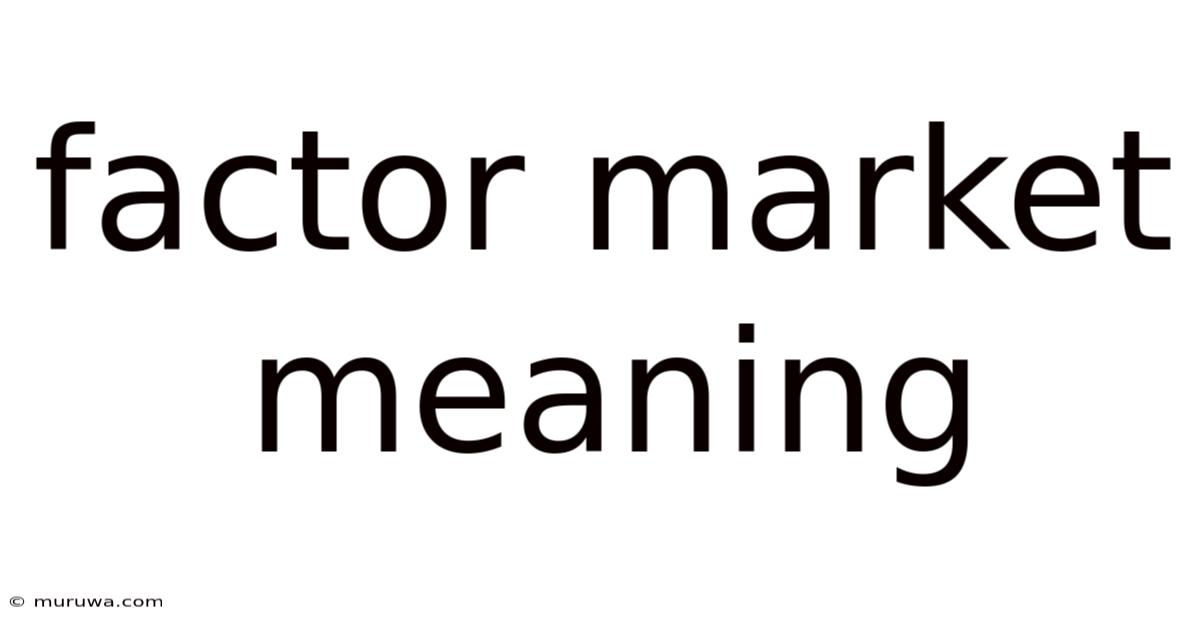 Factor Market Meaning Factor Market Meaning
