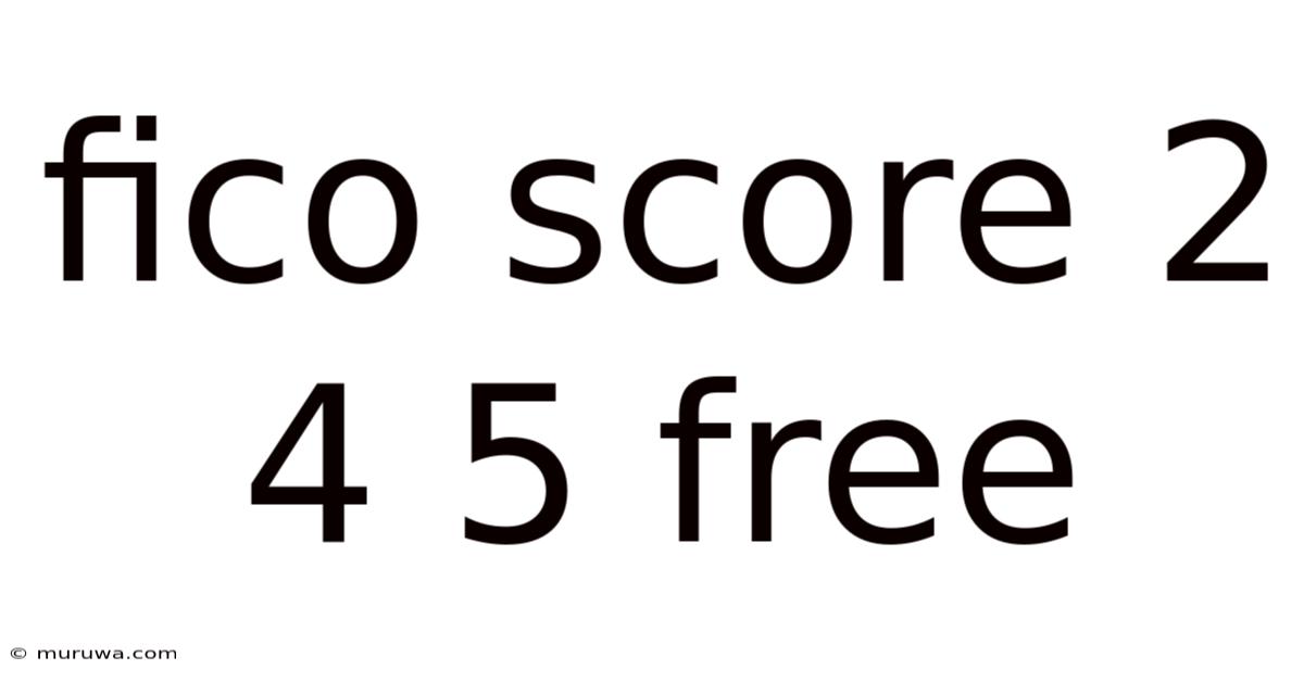 Fico Score 2 4 5 Free Fico Score 2 4 5 Free