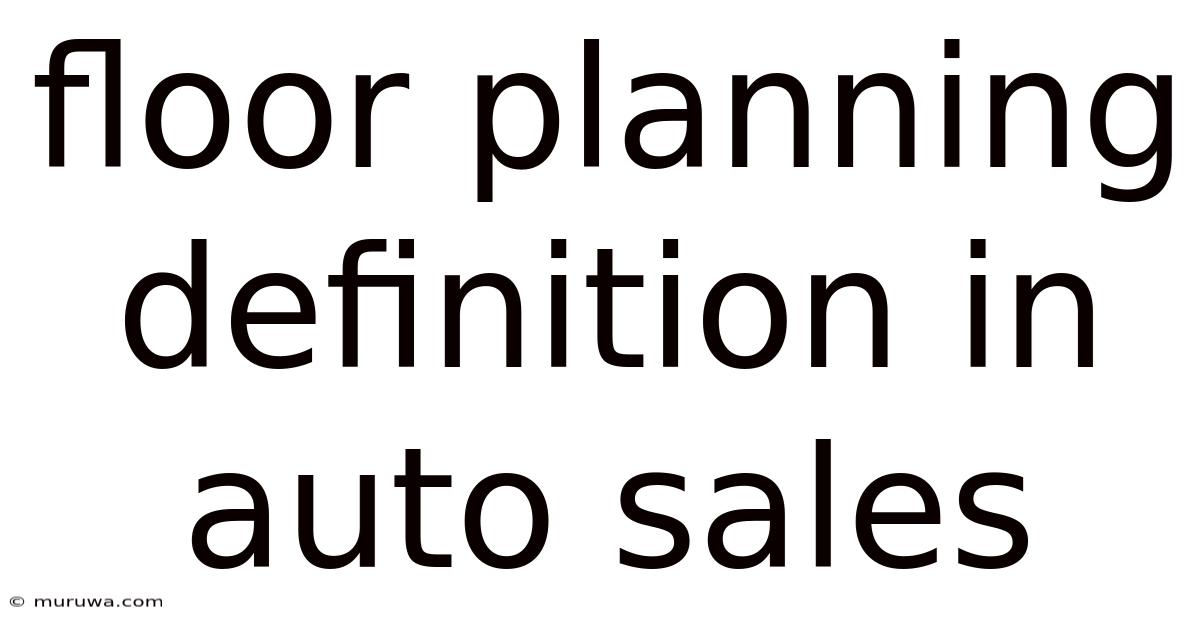 Floor Planning Definition In Auto Sales Floor Planning Definition In Auto Sales