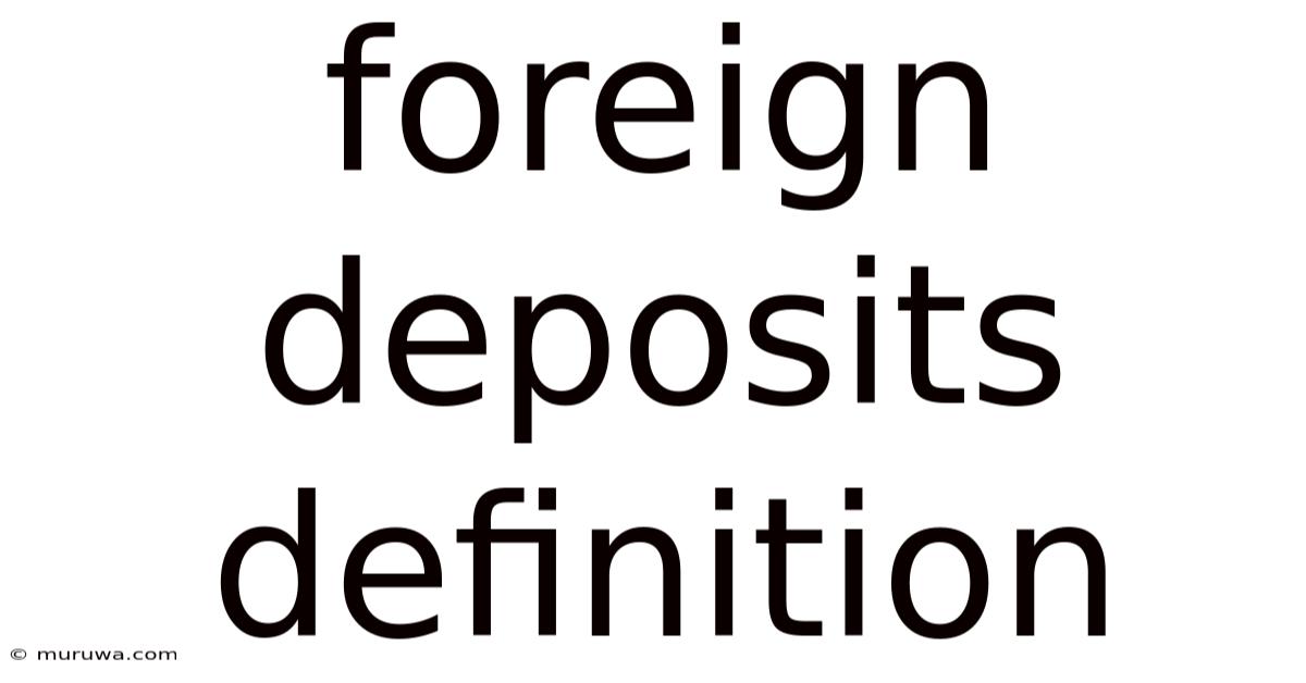 Foreign Deposits Definition Foreign Deposits Definition