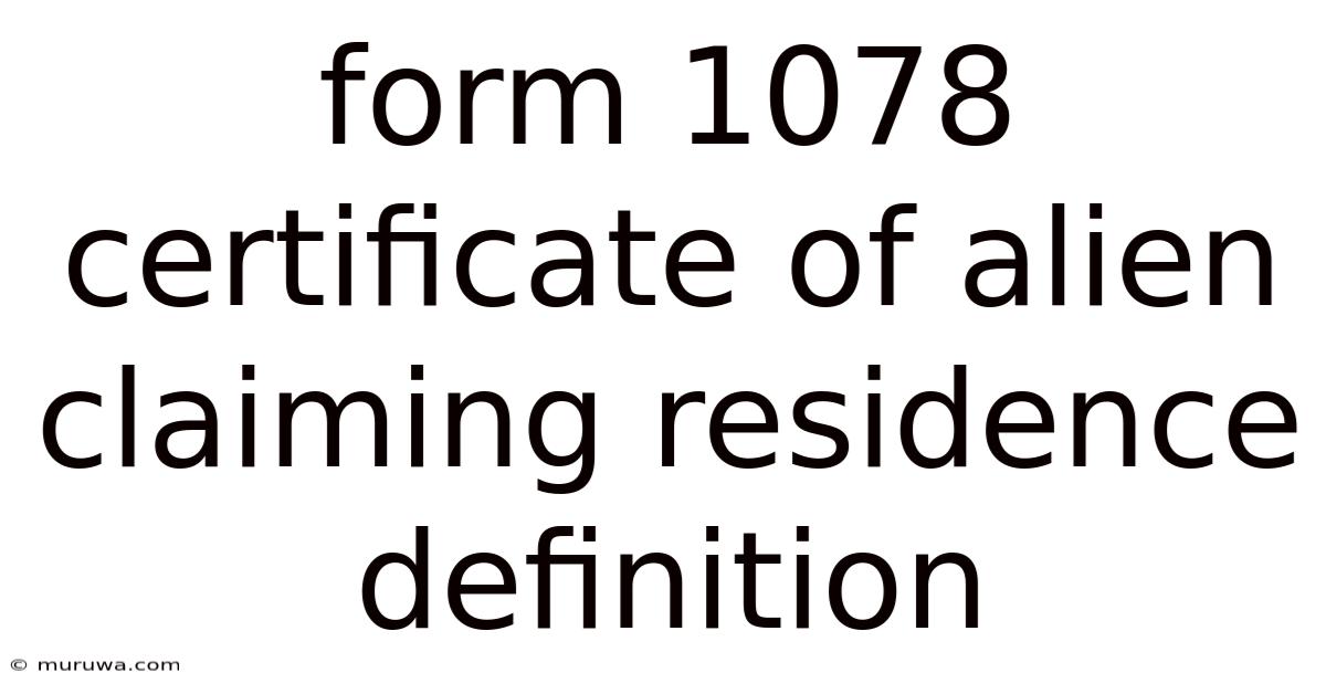 Form 1078 Certificate Of Alien Claiming Residence Definition