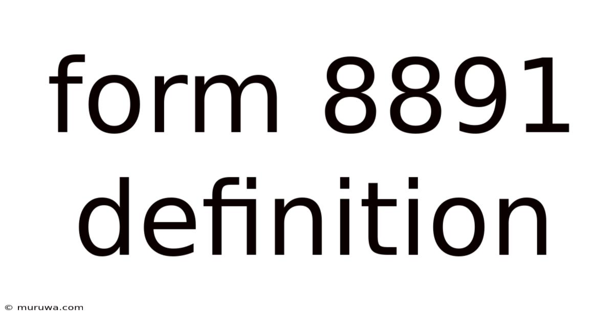 Form 8891 Definition Form 8891 Definition
