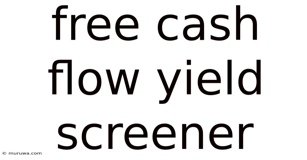Free Cash Flow Yield Screener Free Cash Flow Yield Screener