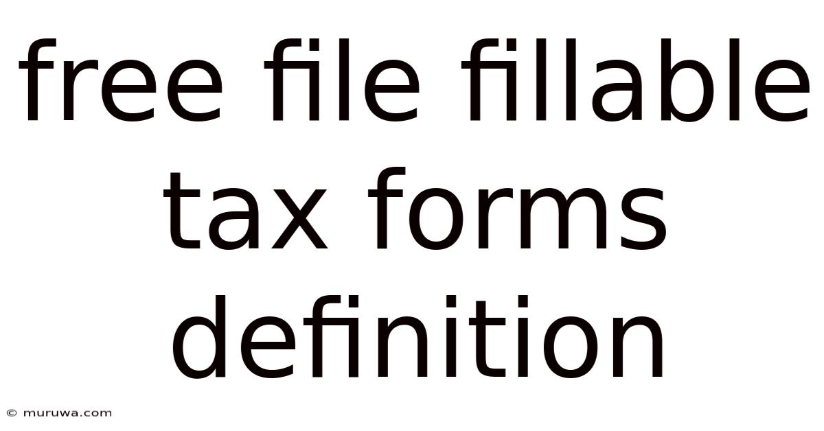 Free File Fillable Tax Forms Definition Free File Fillable Tax Forms Definition