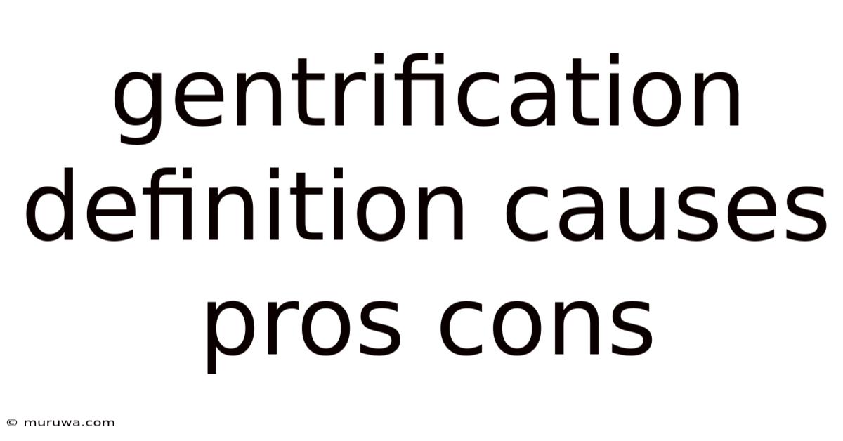 Gentrification Definition Causes Pros Cons Gentrification Definition Causes Pros Cons