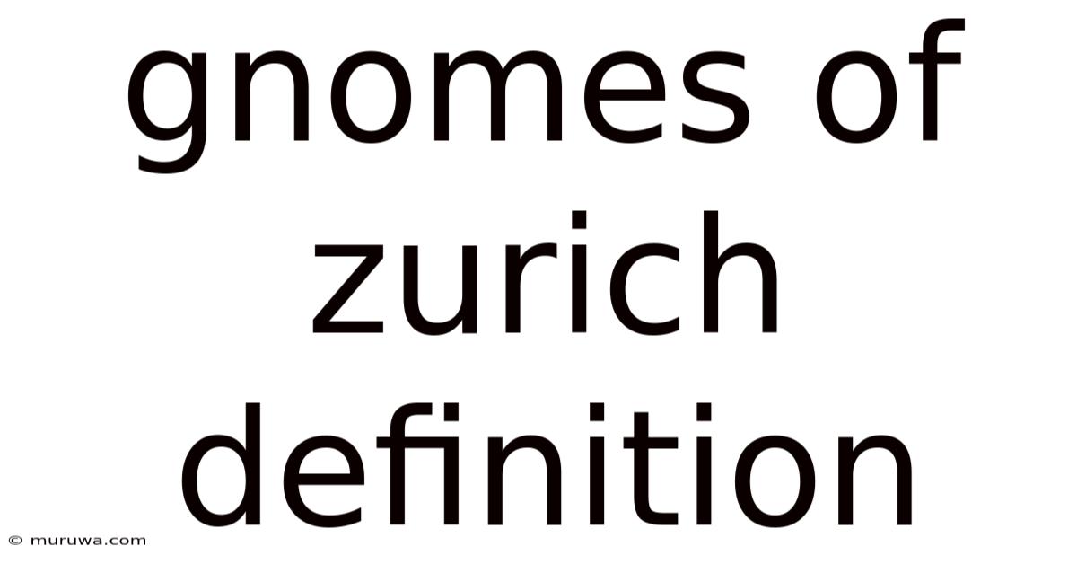 Gnomes Of Zurich Definition Gnomes Of Zurich Definition