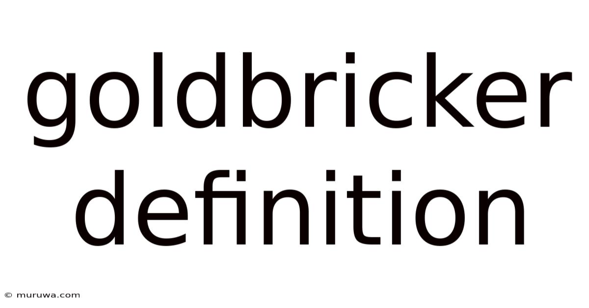 Goldbricker Definition Goldbricker Definition