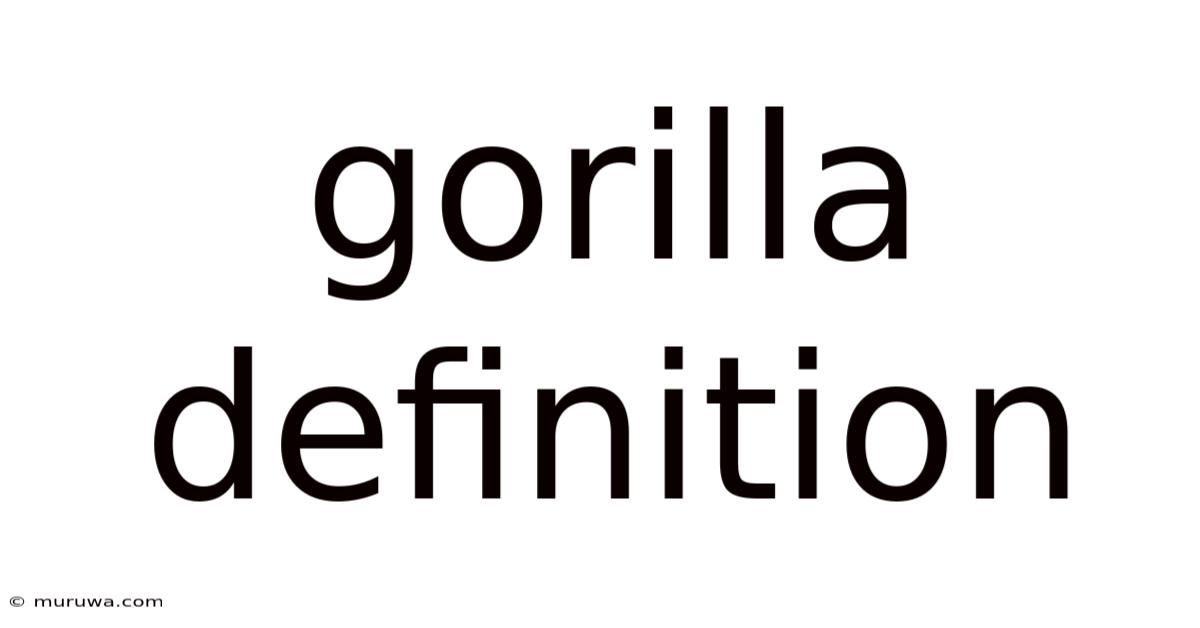 Gorilla Definition Gorilla Definition
