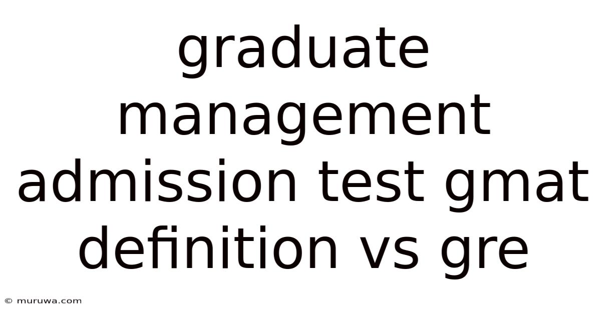 Graduate Management Admission Test Gmat Definition Vs Gre Graduate Management Admission Test Gmat Definition Vs Gre