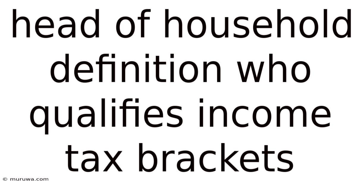 Head Of Household Definition Who Qualifies Income Tax Brackets Head Of Household Definition Who Qualifies Income Tax Brackets