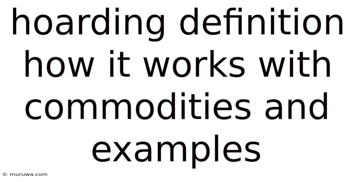 Hoarding Definition How It Works With Commodities And Examples Hoarding Definition How It Works With Commodities And Examples